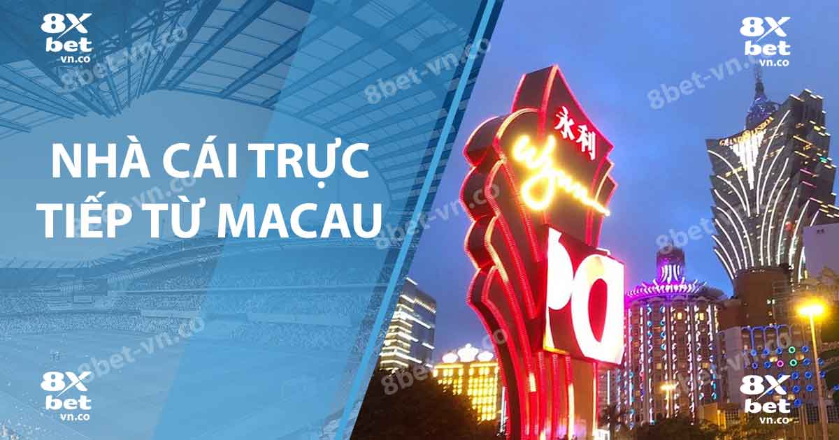 Nhà cái trực tiếp từ Macau