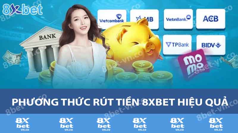 phuong thuc rut tien 8xbet hieu qua